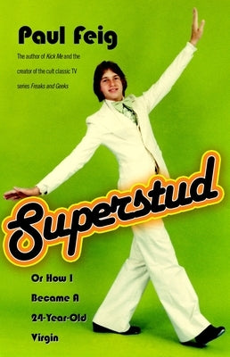 Superstud: Or How I Became a 24-Year-Old Virgin by Feig, Paul