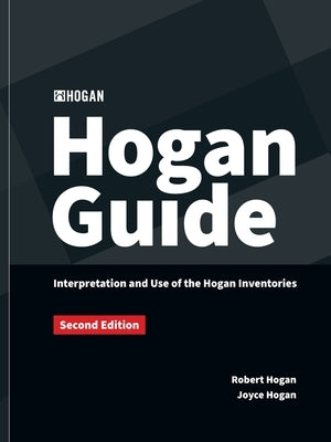 The Hogan Guide: Interpretation and Use of the Hogan Inventories: Interpretation and Use of the Hogan Inventories by Hogan, Robert