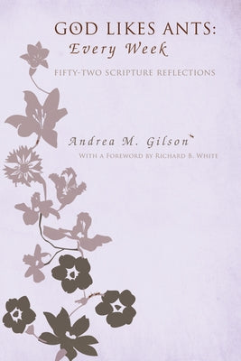 God Likes Ants: Every Week by Gilson, Andrea M.