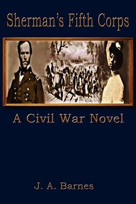 Sheman's Fifth Corps by Barnes, Joyce A.