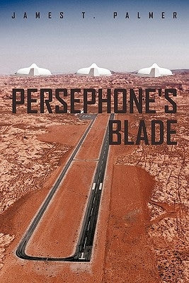 Persephone's Blade by Palmer, James T.
