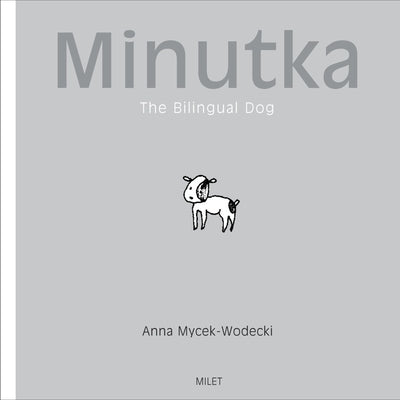 Minutka: The Bilingual Dog by Mycek-Wodecki, Anna
