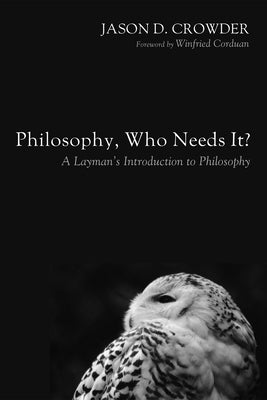 Philosophy, Who Needs It? by Crowder, Jason D.