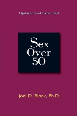 Sex Over 50: Updated and Expanded by Block, Joel D.