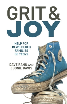 Grit & Joy: Help for Bewildered Families of Teens by Rahn, Dave