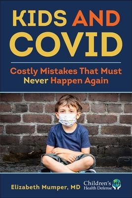 Kids and Covid: Costly Mistakes That Must Never Happen Again by Mumper, Elizabeth