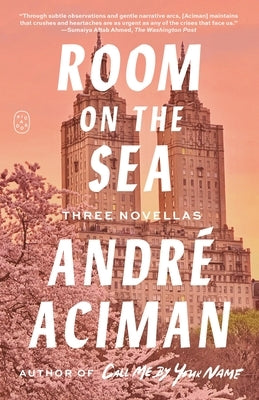 Room on the Sea: Three Novellas by Aciman, AndrÃ©