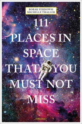 111 Places in Space That You Must Not Miss by Ferdowsi, Bobak