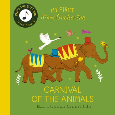 My First Story Orchestra: Carnival of the Animals: Press the Buttons to Hear 6 Sounds by Tickle, Jessica Courtney