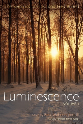 Luminescence, Volume 1: The Sermons of C. K. and Fred Barrett by Barrett, C. K.