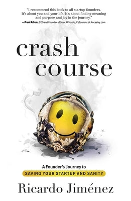 Crash Course: A Founder's Journey to Saving Your Startup and Sanity by Jiménez, Ricardo