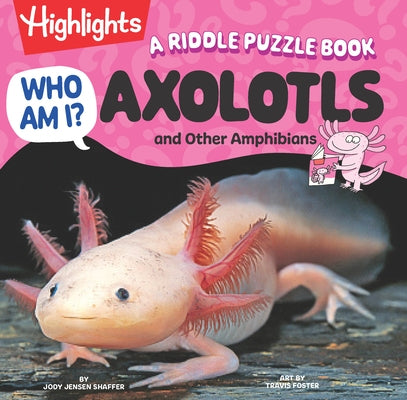 Who Am I? Axolotls and Other Amphibians: A Riddle Puzzle Book by Shaffer, Jody Jensen
