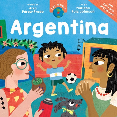 Our World: Argentina by PÃ©rez-Prado, Aixa