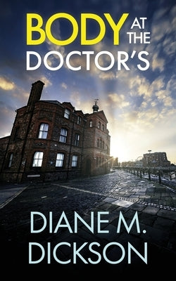 Body at the Doctor's: a gripping British crime thriller by Dickson, Diane M.
