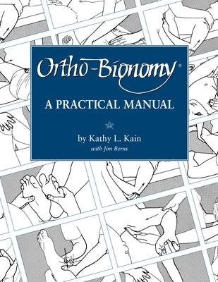 Ortho-Bionomy: A Manual of Practice by Kain, Kathy L.