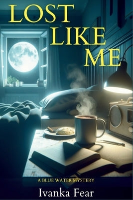 Lost Like Me: A Blue Water Mystery by Fear, Ivanka