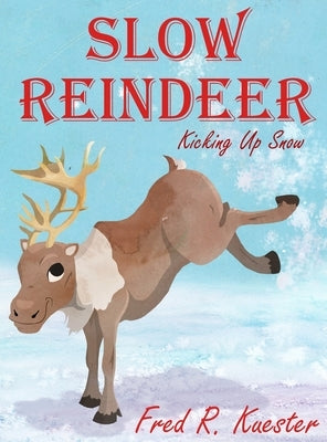 Slow Reindeer: Kicking Up Snow by Kuester, Fred R.