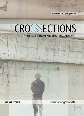 Crosssections: Processing Artistic and Curatorial Research by Şenova, Başak