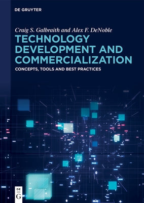 Technology Development and Commercialization: Concepts, Tools and Best Practices by Galbraith, Craig S.