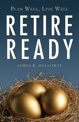 Retire Ready by Holloway, James R.
