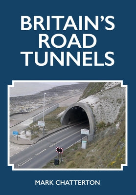 Britain's Road Tunnels by Chatterton, Mark