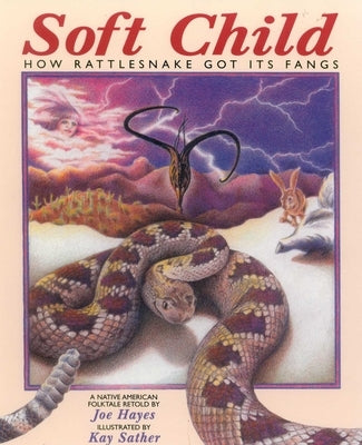 Soft Child: How Rattlesnake Got its Fangs by Hayes, Joe
