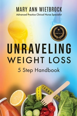 Unraveling Weight Loss: 5 Step Handbook by Wietbrock