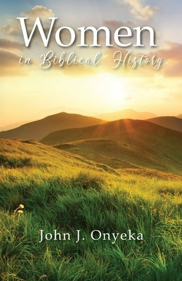 Women in Biblical History by Onyeka, John J.