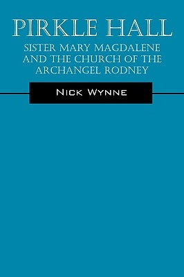 Pirkle Hall: Sister Mary Magdalene and the Church of the Archangel Rodney by Wynne, Nick