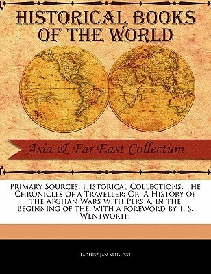 The Chronicles of a Traveller: Or, a History of the Afghan Wars with Persia, in the Beginning of the by Krusiski, Tadeusz Jan