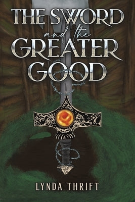 The Sword and the Greater Good by Thrift, Lynda
