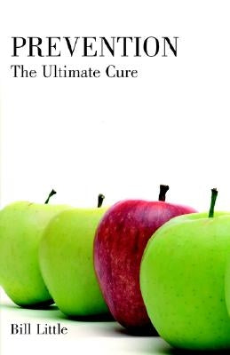 Prevention: The Ultimate Cure by Little, Bill