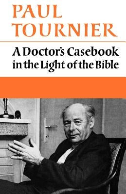 A Doctor's Casebook in the Light of the Bible by Tournier, Paul