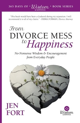 From Divorce Mess to Happiness: No-Nonsense Wisdom & Encouragement from Everyday People by Fort, Jen