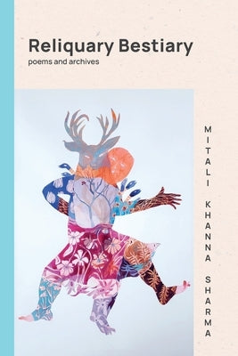 Reliquary Bestiary by Khanna Sharma, Mitali