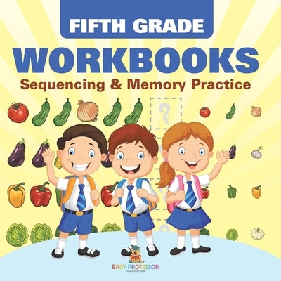 Fifth Grade Workbooks: Sequencing & Memory Practice by Baby Professor