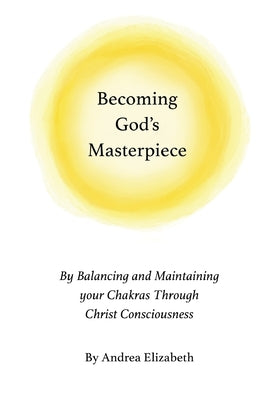 Becoming God's Masterpiece by Elizabeth, Andrea