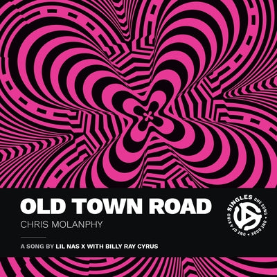 Old Town Road: A Song by Lil NAS X with Billy Ray Cyrus by Molanphy, Chris