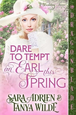 Dare to Tempt an Earl This Spring: A Regency Historical Romance by Adrien, Sara