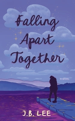 Falling Apart Together by Lee, J. B.