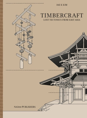 Timbercraft: Lost Tectonics from East Asia by Kim, Jae Kung