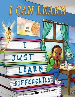 I Can Learn I Just Learn Differently by Brown, Ophelia