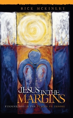 Jesus in the Margins by McKinley, Rick