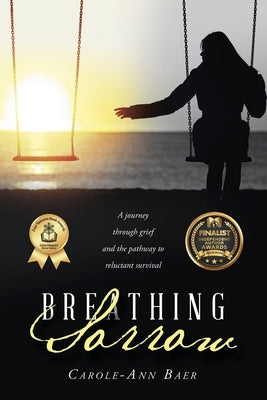 Breathing Sorrow: A journey through grief and the pathway to reluctant survival by Baer, Carole-Ann