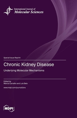 Chronic Kidney Disease: Underlying Molecular Mechanisms by Carvalho, MÃ¡rcia