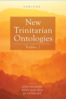 New Trinitarian Ontologies, Volume I by Milbank, John