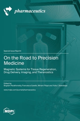 On the Road to Precision Medicine: Magnetic Systems for Tissue Regeneration, Drug Delivery, Imaging, and Theranostics by Parakhonskiy, Bogdan