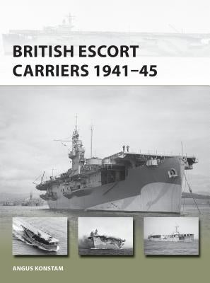 British Escort Carriers 1941-45 by Konstam, Angus