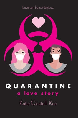 Quarantine: A Love Story by Cicatelli-Kuc, Katie