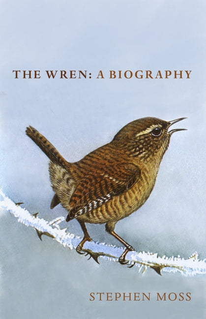 The Wren: A Short Biography by Moss, Stephen